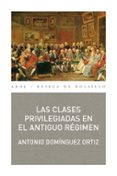 LAS CLASES PRIVILEGIADAS EN EL ANTIGUO REGIMEN de DOMINGUEZ ORTIZ, ANTONIO 