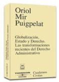 GLOBALIZACION, ESTADO Y DERECHO. LAS TRASFORMACIONES RECIENTES DE L DERECHO ADMNISTRATIVO de MIR PUIGPELAT, ORIOL 