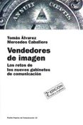 VENDEDORES DE IMAGEN: LOS RETOS DE LOS NUEVOS GABINETES DE COMUNI CACION de ALVAREZ DOMINGUEZ, TOMAS  CABALLERO HUESO, MERCEDES 