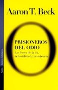 PRISIONEROS DEL ODIO: LAS BASES DE LA IRA, LA HOSTILIDAD Y LA VIO LENCIA di BECK, AARON T. 