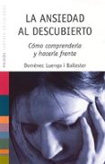 LA ANSIEDAD AL DESCUBIERTO: COMO COMPRENDERLA Y HACERLE FRENTE de LUENGO, DOMENEC 