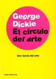 EL CIRCULO DEL ARTE: UNA TEORIA DEL ARTE di DICKIE, GEORGE 