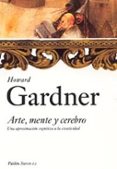 ARTE, MENTE Y CEREBRO: UNA APROXIMACION COGNITIVA A LA CREATIVIDA D de GARDNER, HOWARD 