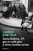 SANTA BALBINA, 37, GAS EN CADA PISO Y OTRAS NOVELAS CORTAS de CELA, CAMILO JOSE 