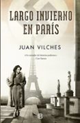 LARGO INVIERNO EN PARIS de VILCHES, JUAN 