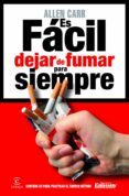 ES FACIL DEJAR DE FUMAR PARA SIEMPRE de CARR, ALLEN   CARR, ALLEN 