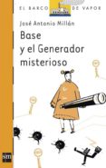 BASE Y EL GENERADOR MISTERIOSO de MILLAN, JOSE ANTONIO 
