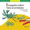 CHIQUICUENTOS 58 :EL PEQUEO COLIBRI TIENE UN PROBLEMA de LOPEZ AVILA, PILAR 