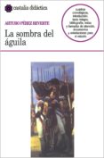 LA SOMBRA DEL AGUILA de PEREZ-REVERTE, ARTURO 
