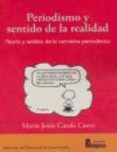 PERIODISMO Y SENTIDO DE LA REALIDAD: TEORIA Y ANALISIS DE LA NARR ATIVA PERIODISTICA di CASALS CARRO, MARIA JESUS 