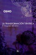 LA TRANSFORMACION TANTRICA: EL LENGUAJE DEL AMOR de OSHO 
