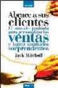 ABRACE A SUS CLIENTES: EL METODO PROBADO PARA PERSONALIZAR LAS VE NTAS Y LOGRAR RESULTADOS SORPRENDENTES de MITCHELL, JACK 