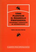 COMO PLANIFICAR EL DESARROLLO PROFESIONAL: ACTIVIDADES Y ESTRATEG IAS DE AUTORIENTACION di GALLEGO MATAS, SOFIA 