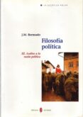 FILOSOFIA POLITICA III: ASALTOS A LA RAZON POLITICA di BERMUDO, J.M. 