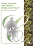 COMO SE DISEA UN CURSO DE LENGUA EXTRANJERA (3 ED.) di GARCIA SANTA-CECILIA, ALVARO 
