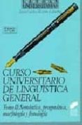 CURSO UNIVERSITARIO DE LINGUISTICA GENERAL TOMO 2: SEMANTICA, PRA GMATICA, MORFOLOGIA Y FONOLOGIA de MORENO CABRERA, JUAN CARLOS 
