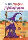 EL LIBRO MAGICO DE LOS MANDAMAGOS: MANDALAS PARA NIOS de GARCIA, LYS 