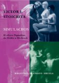 SIMULACROS: EL EFECTO PIGMALION DE OVIDIO A HITCHCOCK de STOICHITA, VICTOR I. 