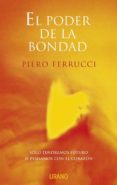EL PODER DE LA BONDAD: SOLO TENDREMOS FUTURO SI PENSAMOS CON EL C ORAZON di FERRUCCI, PIERO 