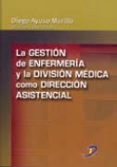 LA GESTION DE ENFERMERIA Y LA DIVISION MEDICA COMO DIRECCION ASIS TENCIAL de AYUSO MURILLO, DIEGO 
