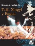 TECNICAS DE COMBATE DE TAI CHI XINGYI Y BAGUA di SHENGLI, LU 