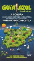 LA CORUA Y SANTIAGO DE COMPOSTELA 2010 (GUIA AZUL) di VV.AA. 