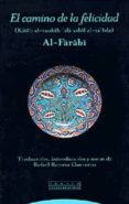 EL CAMINO DE LA FELICIDAD de AL-FARABI, AB NASR 