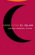 EL ISLAM. HISTORIA, PRESENTE, FUTURO de KUNG, HANS 