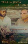 TRAS LA SENDA DEL LOBO: LA HUELLA QUE DEJO MANOLIN EN LA SIERRA D E LA CULEBRA di GRANDE DEL RIO, R 