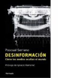DESINFORMACION: COMO LOS MEDIOS OCULTAN EL MUNDO (4 ED.) de SERRANO, PASCUAL 