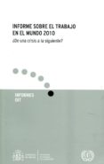 INFORME SOBRE EL TRABAJO EN EL MUNDO 2010: DE UNA CRISIS A LA SIGUIENTE? di VV.AA. 