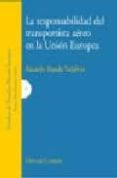 LA RESPONSABILIDAD DEL TRANSPORTISTA AEREO EN LA UNION EUROPEA de RUEDA VALDIVIA, RICARDO 
