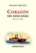 CORAZON SIN DESCANSO (POESIA REUNIDA) di APARICIO, ANTONIO 
