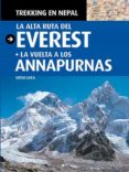 TREKKING EN NEPAL: LA ALTA RUTA DEL EVEREST + LA VUELTA A LOS ANN APURNAS di LARA, SERGI 