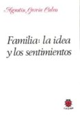 FAMILIA: LA IDEA Y LOS SENTIMIENTOS (2 ED.) de GARCIA CALVO, AGUSTIN 