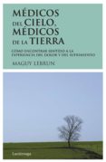 MEDICOS DEL CIELO, MEDICOS DE LA TIERRA (14 ED.) de LEBRUN, MAGUY 