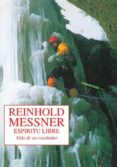 ESPIRITU LIBRE: VIDA DE UN ESCALADOR de MESSNER, REINHOLD 