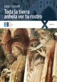 TODA LA TIERRA ANHELA VER TU ROSTRO de GIUSSANI, LUIGI 