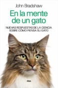 EN LA MENTE DE UN GATO: NUEVAS RESPUESTAS DE LA CIENCIA SOBRE COMO PIENSA SU GATO de BRADSHAW, JOHN 