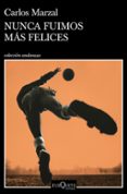 NUNCA FUIMOS MAS FELICES di MARZAL, CARLOS 