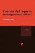 FUERZAS DE FLAQUEZA: NUEVAS GRAMATICAS POLITICAS de CANO, GERMAN 