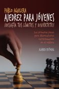 AJEDREZ PARA JOVENES: DESAFIA TUS LIMITES Y DIVIERTETE! de AGUILERA, PABLO 