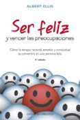 SER FELIZ Y VENCER LAS PREOCUPACIONES de ELLIS, ALBERT 