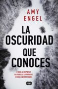 LA OSCURIDAD QUE CONOCES di ENGEL, AMY 