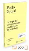 LA PROPIEDAD Y LAS PROPIEDADES EN EL GABINETE DEL HISTORIADOR de GROSSI, PAOLO 
