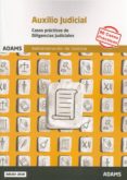 CASOS PRCTICOS DE DILIGENCIAS JUDICIALES. CUERPO DE AUXILIO JUDICIAL DE LA ADMINISTRACIN DE JUSTICIA di VV.AA. 