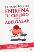 ENTRENA TU CEREBRO PARA ADELGAZAR de ROUGIER, YANN 