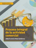 PROCESO INTEGRAL DE LA ACTIVIDAD COMERCIAL di DE LA PEA GUTIERREZ, ALBERTO 