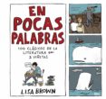 EN POCAS PALABRAS: 100 CLSICOS DE LA LITERATURA EN 3 VIETAS di BROWN, LISA 
