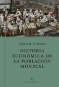 HISTORIA ECONOMICA DE LA POBLACION MUNDIAL de CIPOLLA, CARLO M. 